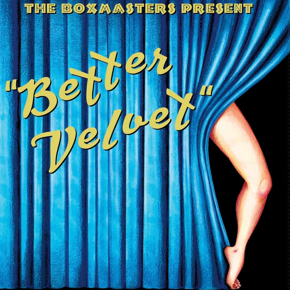 The Boxmasters Better Velvet'